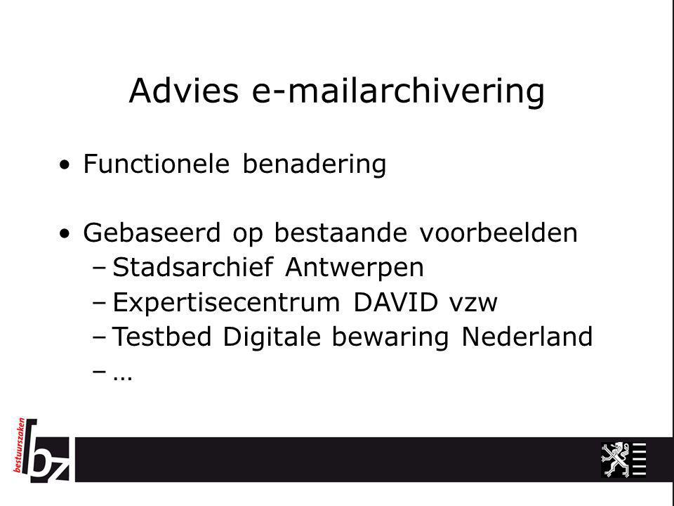 Advies  archivering •Functionele benadering •Gebaseerd op bestaande voorbeelden –Stadsarchief Antwerpen –Expertisecentrum DAVID vzw –Testbed Digitale bewaring Nederland –…