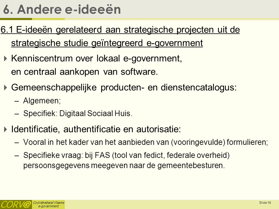 Coördinatiecel Vlaams e-government Slide 19 6.