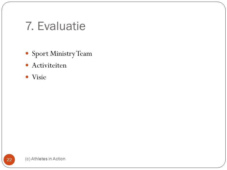 7. Evaluatie (c) Athletes in Action 22  Sport Ministry Team  Activiteiten  Visie