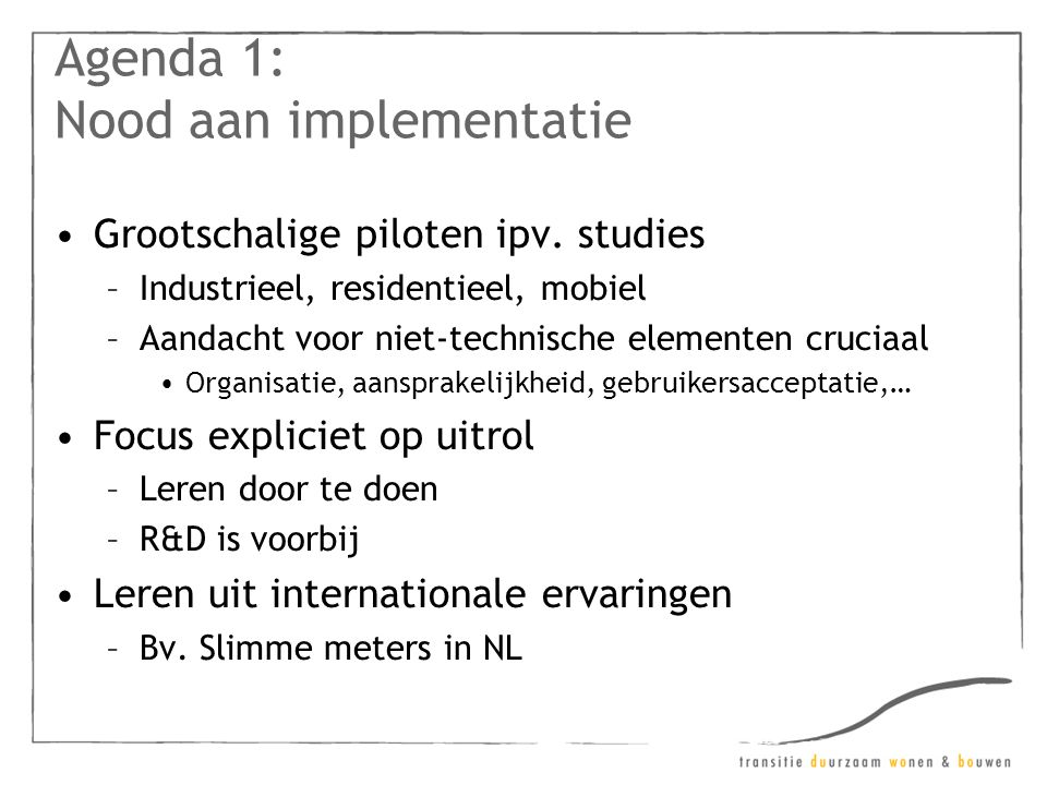 Agenda 1: Nood aan implementatie •Grootschalige piloten ipv.