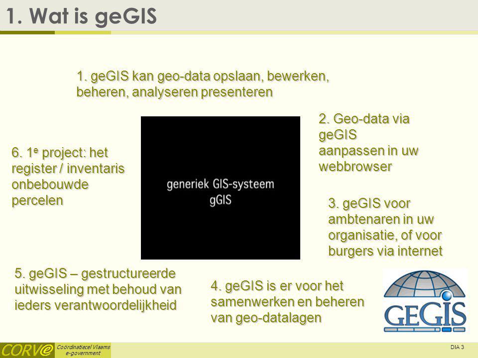 Coördinatiecel Vlaams e-government DIA 3 1. Wat is geGIS 1.