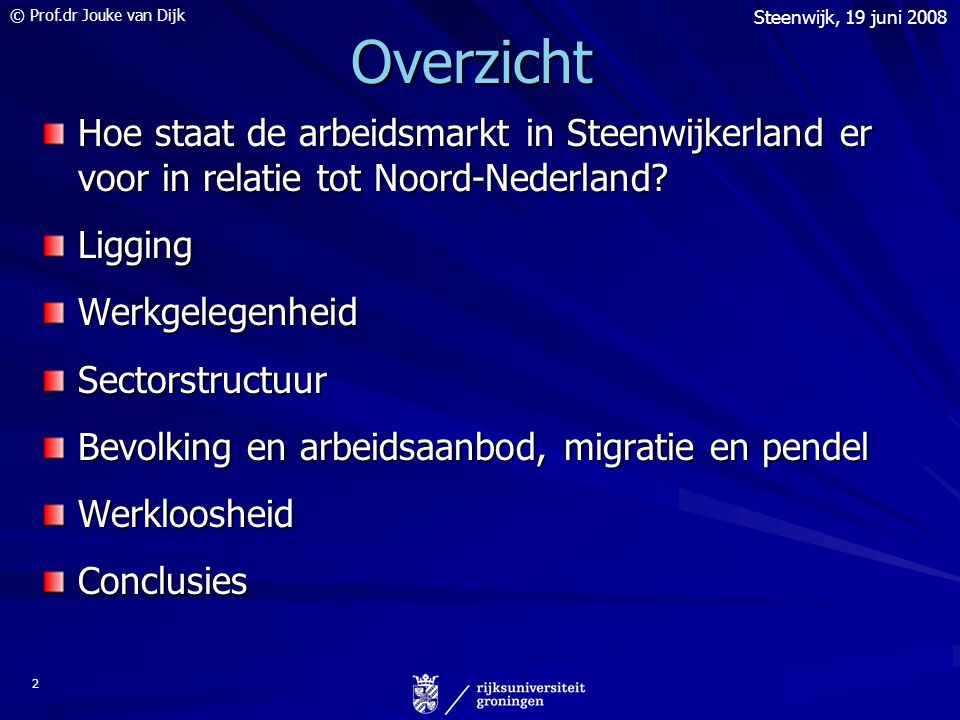 © Prof.dr Jouke van Dijk Steenwijk, 19 juni Overzicht Hoe staat de arbeidsmarkt in Steenwijkerland er voor in relatie tot Noord-Nederland.