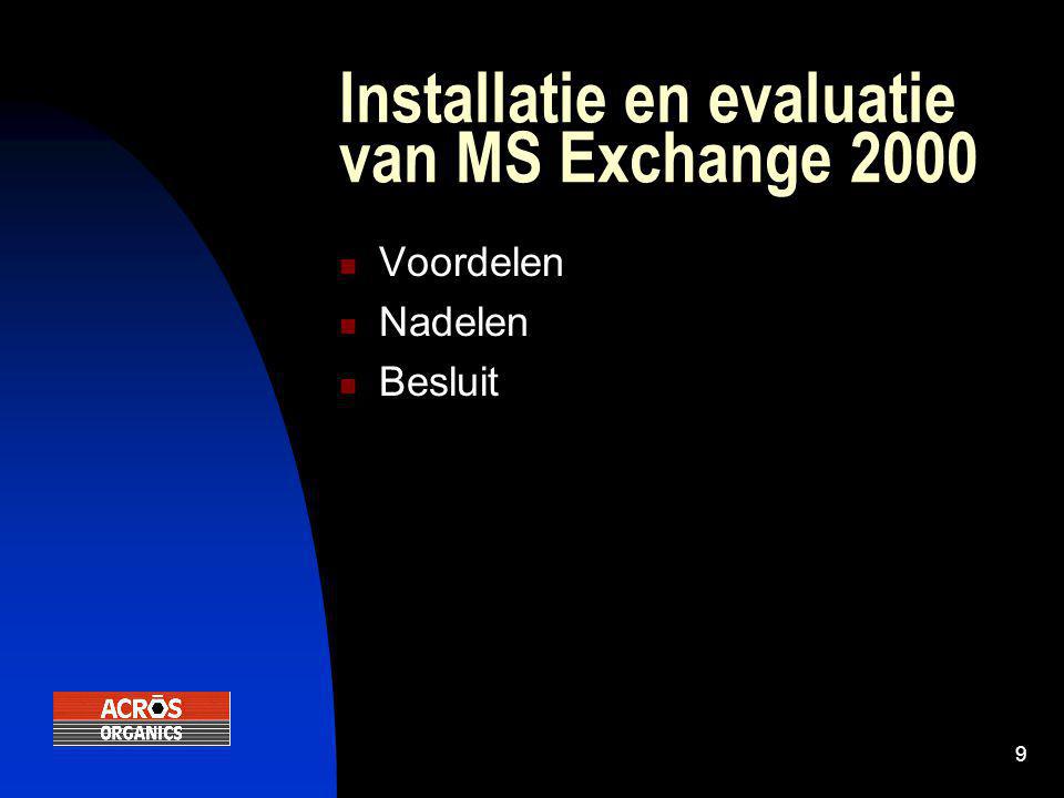 9 Installatie en evaluatie van MS Exchange 2000  Voordelen  Nadelen  Besluit