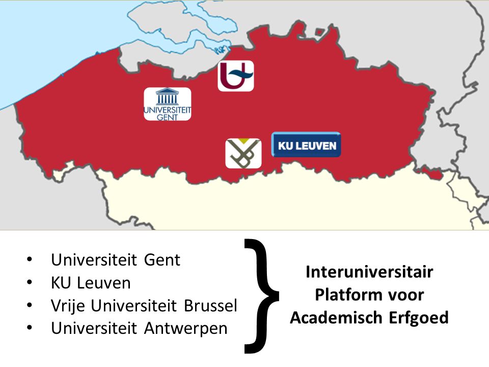 • Universiteit Gent • KU Leuven • Vrije Universiteit Brussel • Universiteit Antwerpen Interuniversitair Platform voor Academisch Erfgoed }