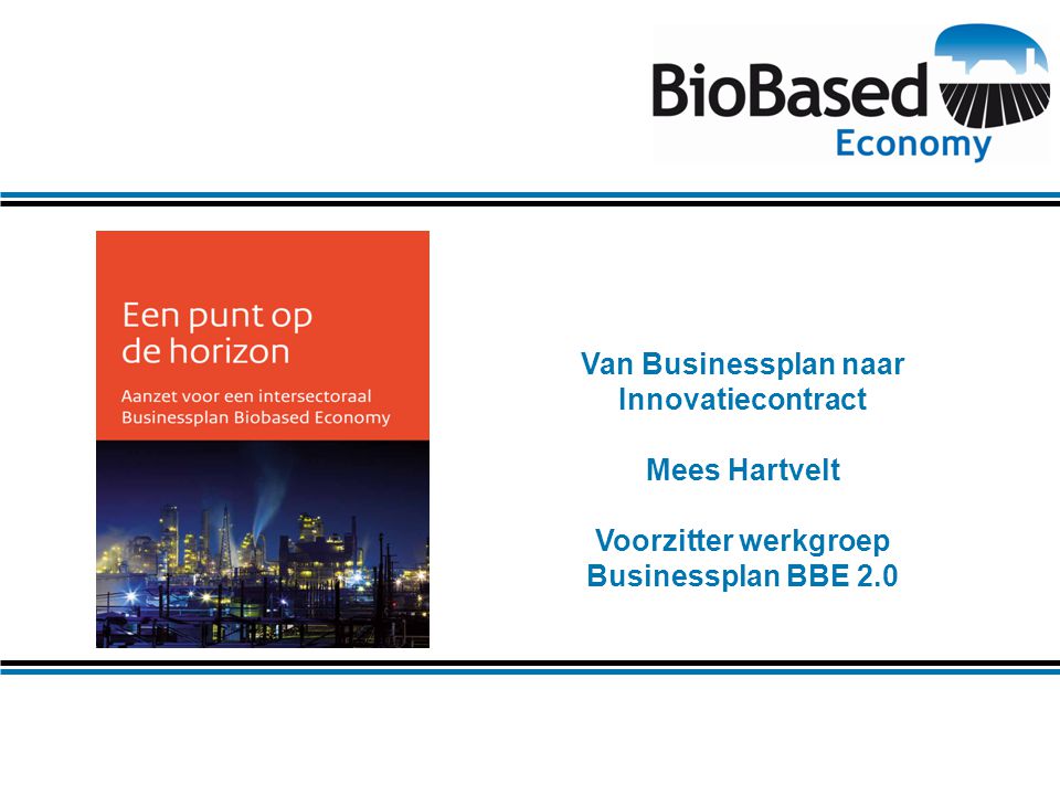Van Businessplan naar Innovatiecontract Mees Hartvelt Voorzitter werkgroep Businessplan BBE 2.0