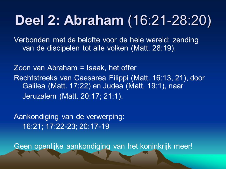 Deel 2: Abraham (16:21-28:20) Verbonden met de belofte voor de hele wereld: zending van de discipelen tot alle volken (Matt.
