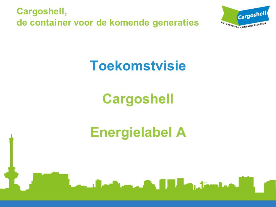 Toekomstvisie Cargoshell Energielabel A Cargoshell, de container voor de komende generaties
