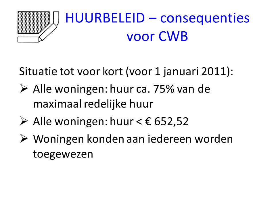 HUURBELEID – consequenties voor CWB Situatie tot voor kort (voor 1 januari 2011):  Alle woningen: huur ca.