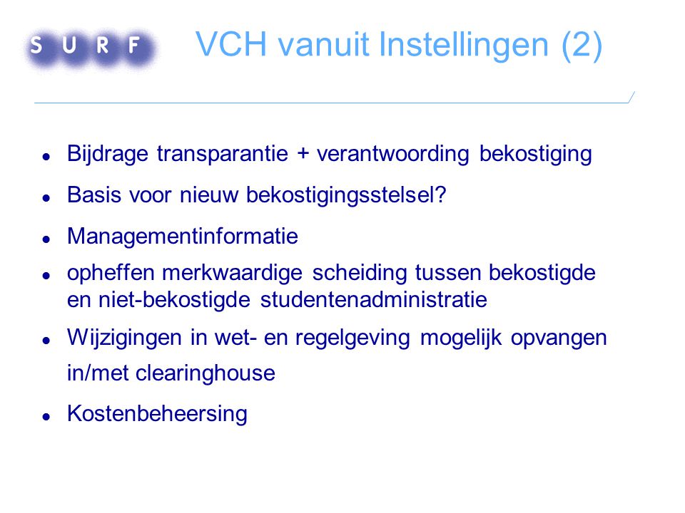 VCH vanuit Instellingen (2)  Bijdrage transparantie + verantwoording bekostiging  Basis voor nieuw bekostigingsstelsel.