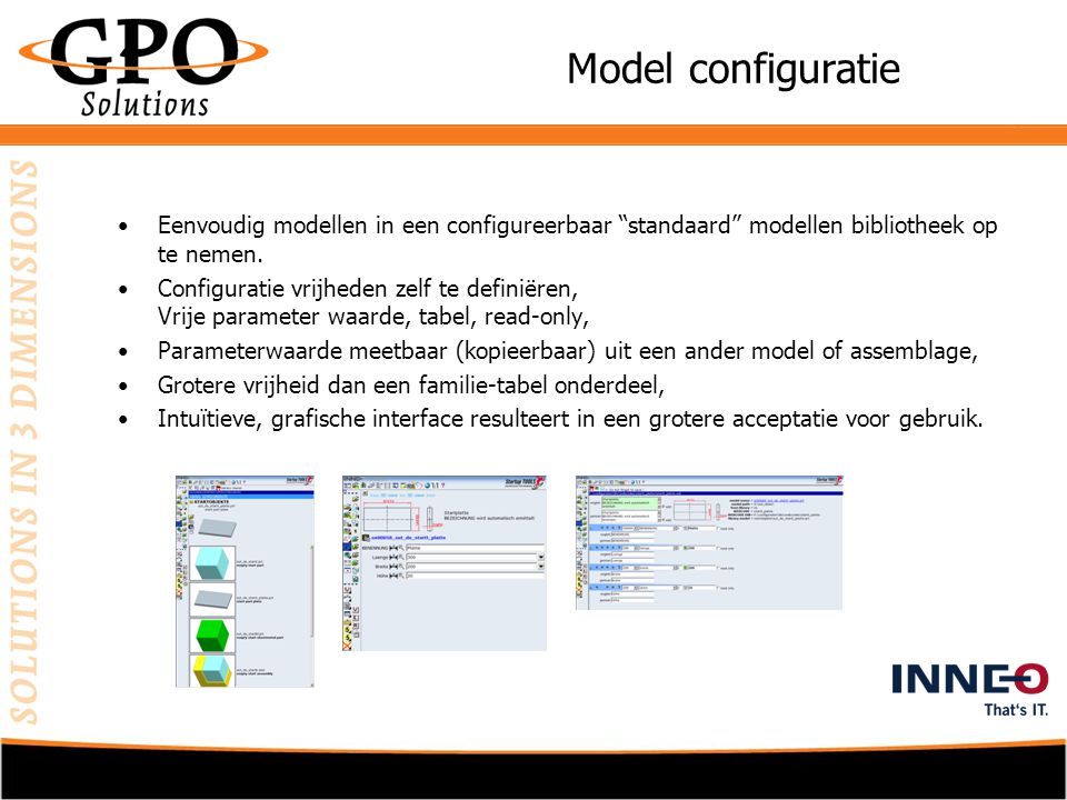 Model configuratie •Eenvoudig modellen in een configureerbaar standaard modellen bibliotheek op te nemen.