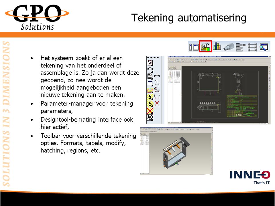 Tekening automatisering •Het systeem zoekt of er al een tekening van het onderdeel of assemblage is.