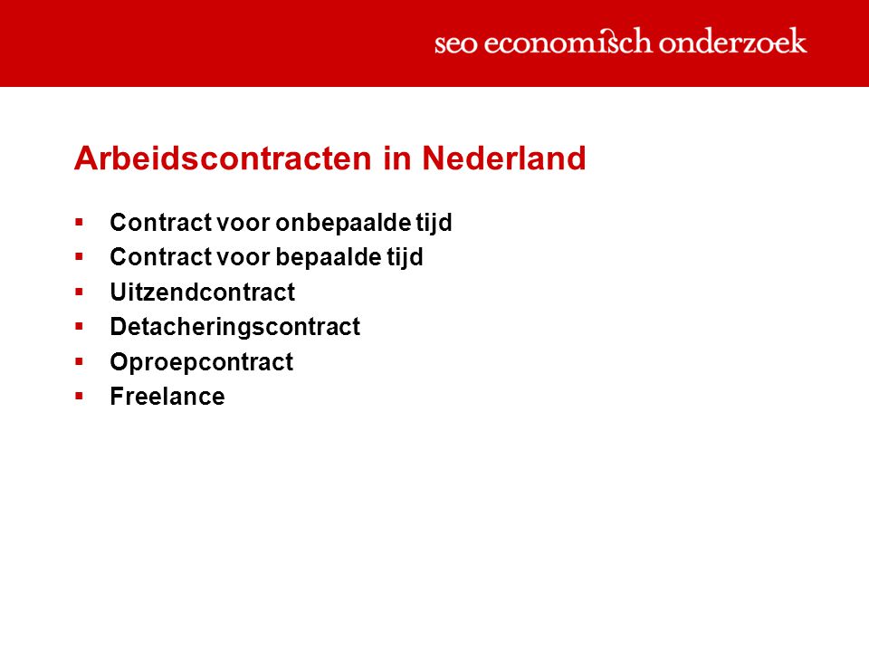 Arbeidscontracten in Nederland  Contract voor onbepaalde tijd  Contract voor bepaalde tijd  Uitzendcontract  Detacheringscontract  Oproepcontract  Freelance