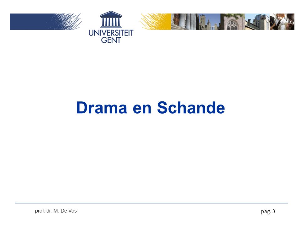 Drama en Schande pag. 3 prof. dr. M. De Vos