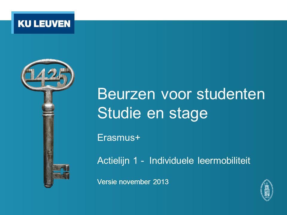 Beurzen voor studenten Studie en stage Erasmus+ Actielijn 1 - Individuele leermobiliteit Versie november 2013