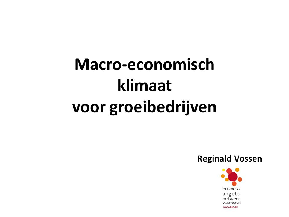 Macro-economisch klimaat voor groeibedrijven Reginald Vossen