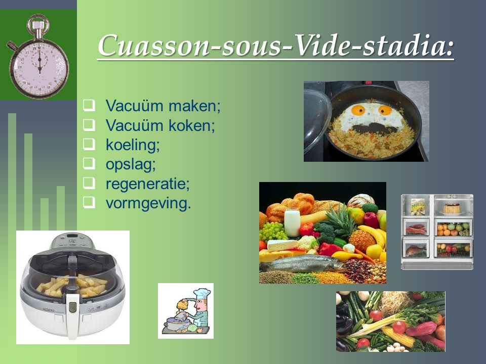 Cuasson-sous-Vide-stadia:  Vacuüm maken;  Vacuüm koken;  koeling;  opslag;  regeneratie;  vormgeving.