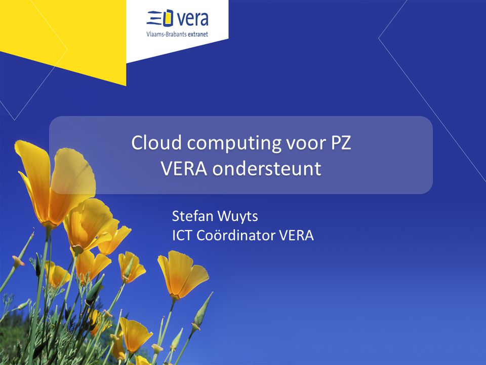 Cloud computing voor PZ VERA ondersteunt Stefan Wuyts ICT Coördinator VERA