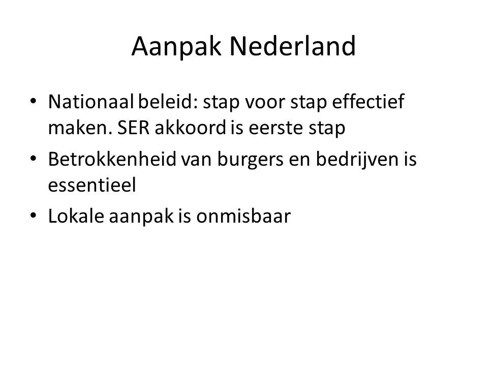 Aanpak Nederland • Nationaal beleid: stap voor stap effectief maken.