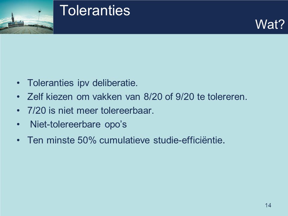 14 Toleranties •Toleranties ipv deliberatie. •Zelf kiezen om vakken van 8/20 of 9/20 te tolereren.