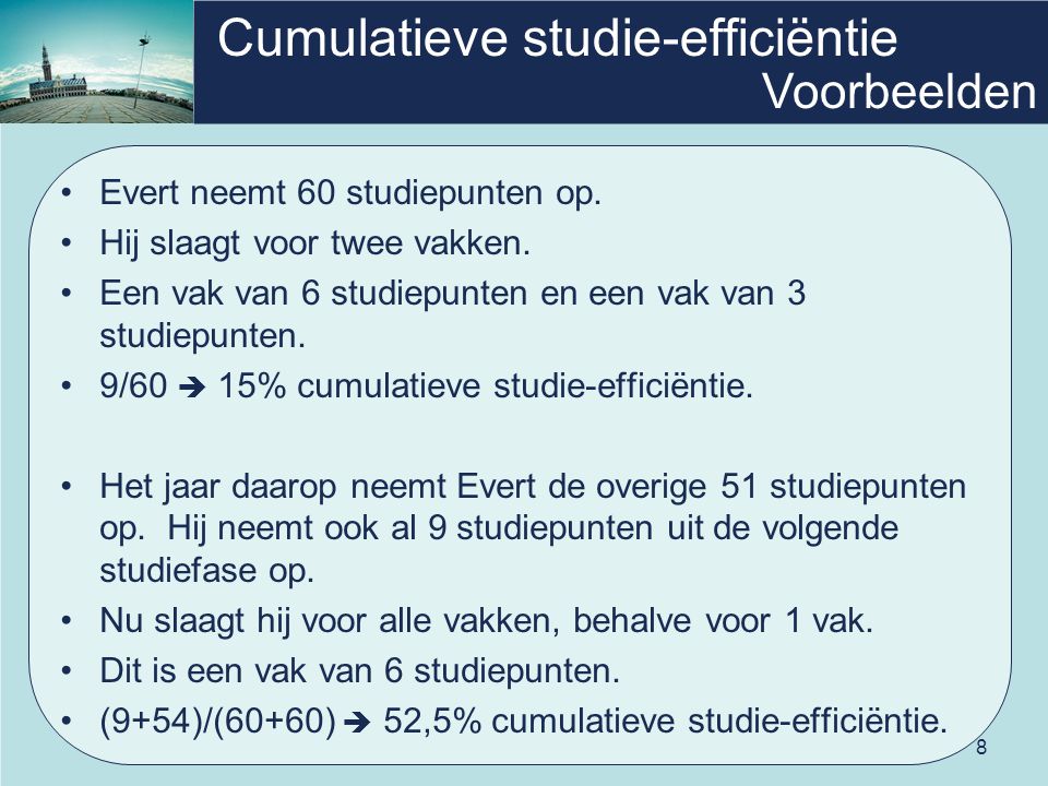 8 Cumulatieve studie-efficiëntie •Evert neemt 60 studiepunten op.