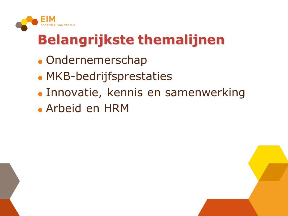 Belangrijkste themalijnen Ondernemerschap MKB-bedrijfsprestaties Innovatie, kennis en samenwerking Arbeid en HRM