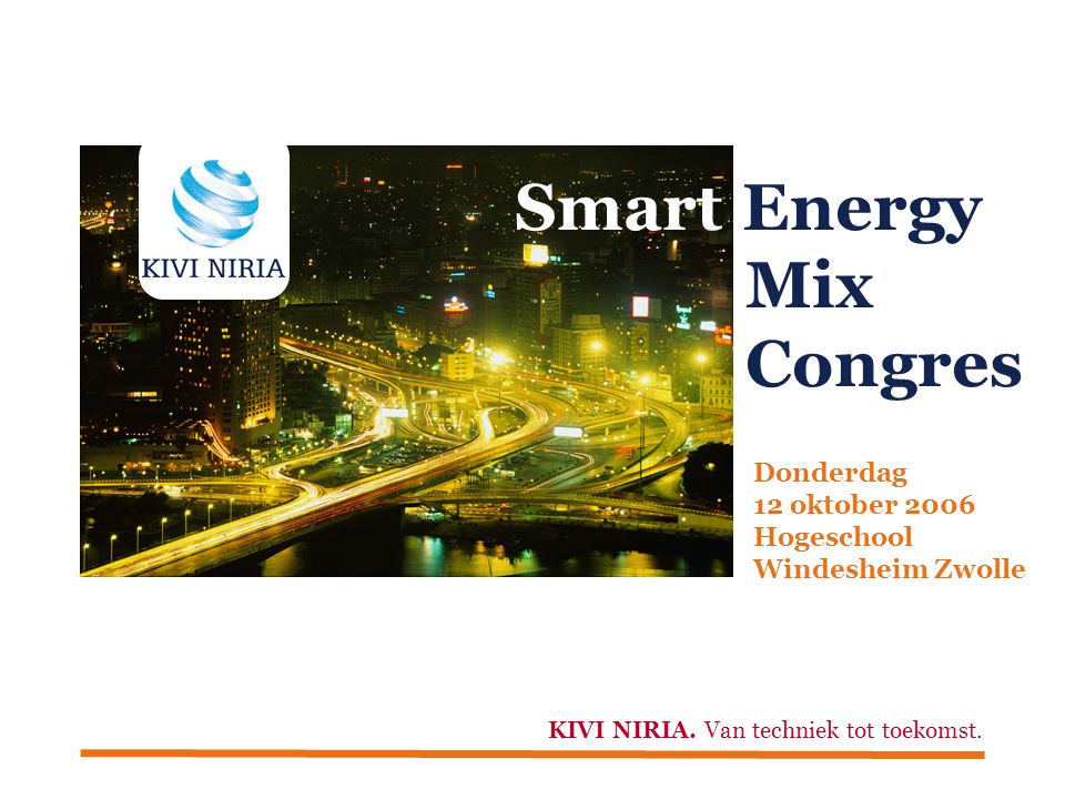 Smart Energy Mix Congres Donderdag 12 oktober 2006 Hogeschool Windesheim Zwolle KIVI NIRIA.