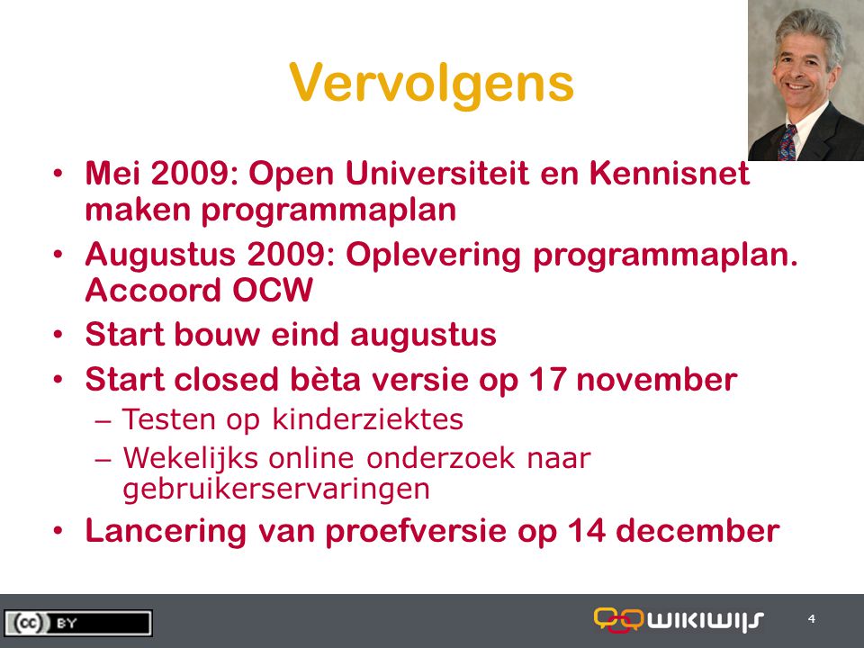 Vervolgens • Mei 2009: Open Universiteit en Kennisnet maken programmaplan • Augustus 2009: Oplevering programmaplan.