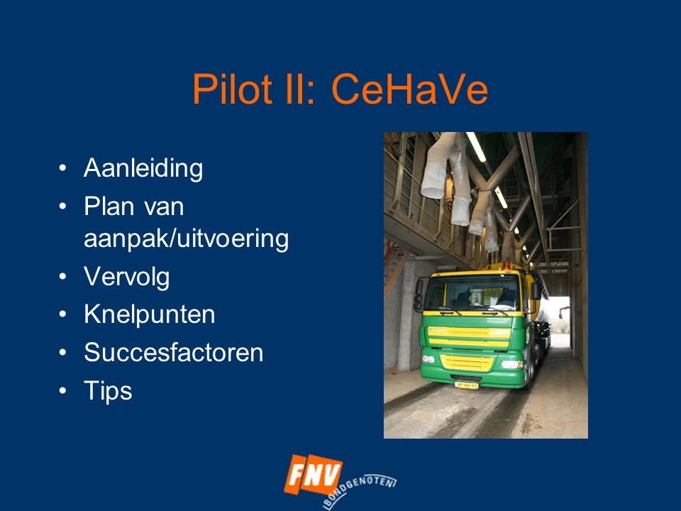Pilot II: CeHaVe •Aanleiding •Plan van aanpak/uitvoering •Vervolg •Knelpunten •Succesfactoren •Tips