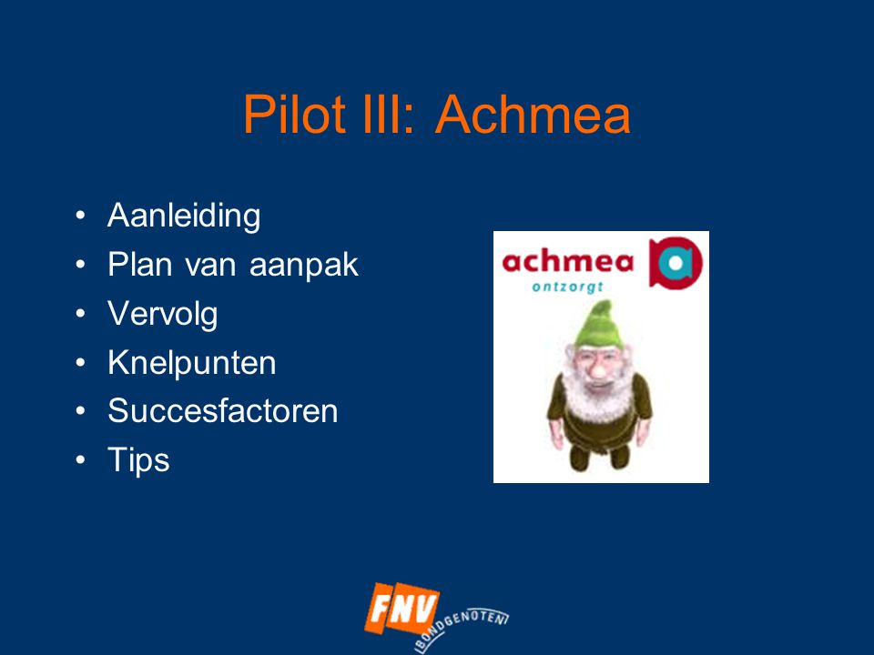 Pilot III: Achmea •Aanleiding •Plan van aanpak •Vervolg •Knelpunten •Succesfactoren •Tips