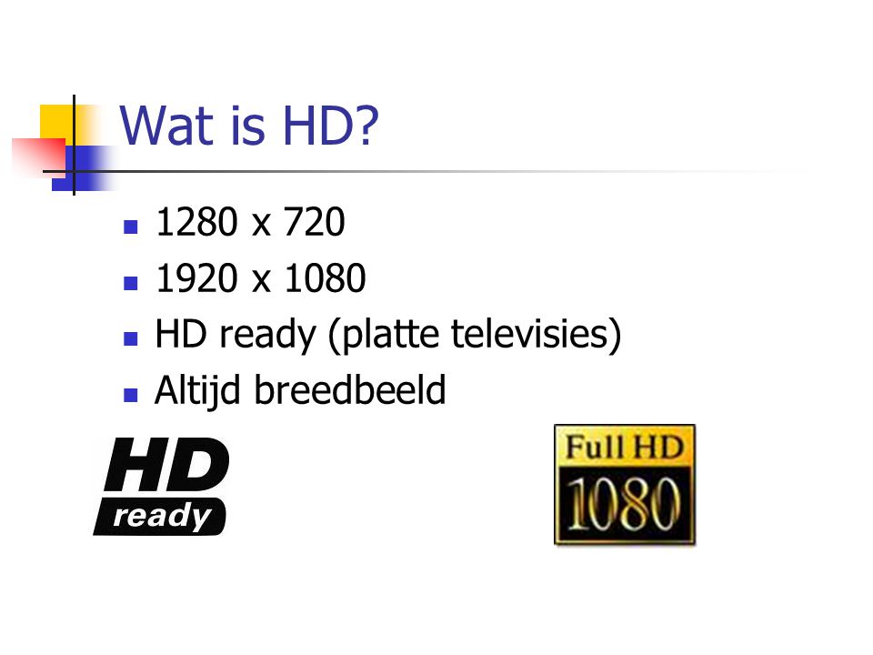 VAN SD NAAR HD De overgang naar hoge Wat is HD?  1280 720  1920 x 1080  (platte televisies)  Altijd breedbeeld. - ppt download