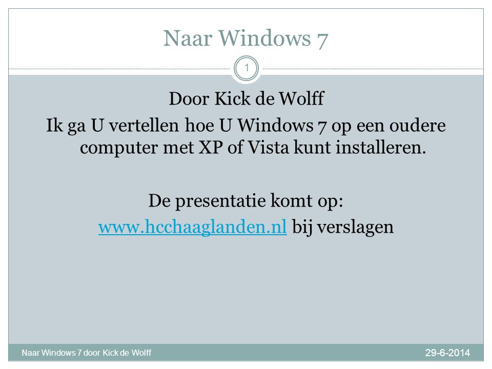 Naar Windows Naar Windows 7 door Kick de Wolff 1 Door Kick de Wolff Ik ga U vertellen hoe U Windows 7 op een oudere computer met XP of Vista kunt installeren.