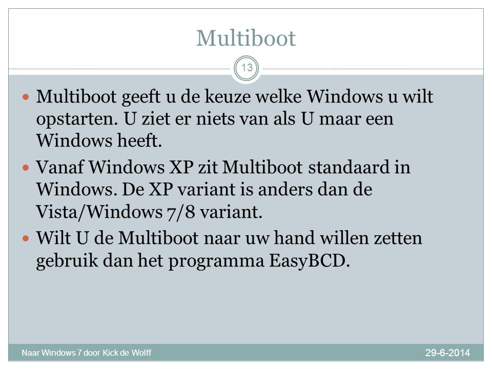 Multiboot Naar Windows 7 door Kick de Wolff 13  Multiboot geeft u de keuze welke Windows u wilt opstarten.