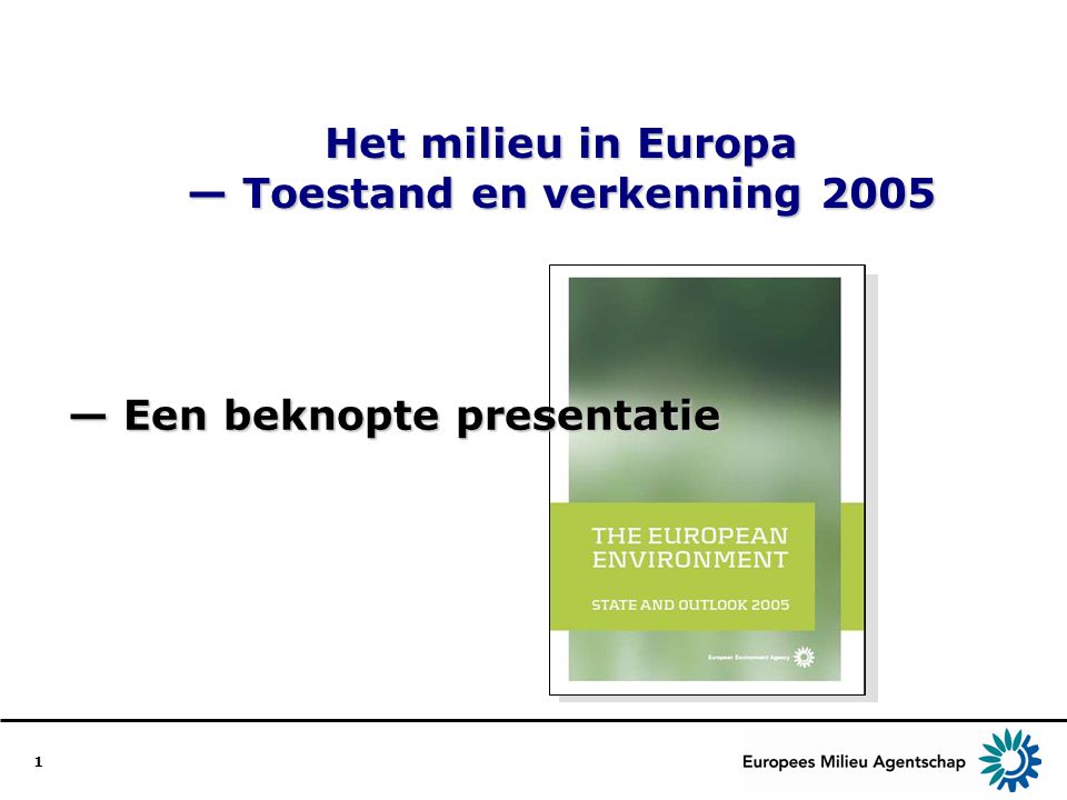 1 Het milieu in Europa — Toestand en verkenning 2005 — Een beknopte presentatie