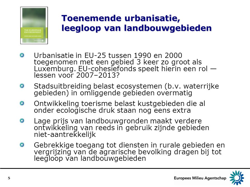 5 Toenemende urbanisatie, leegloop van landbouwgebieden Urbanisatie in EU-25 tussen 1990 en 2000 toegenomen met een gebied 3 keer zo groot als Luxemburg.