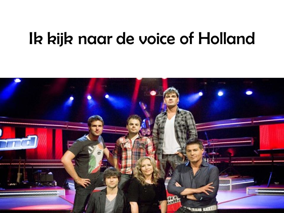 Ik kijk naar de voice of Holland