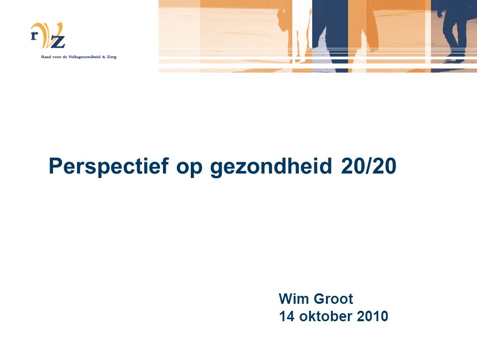 Perspectief op gezondheid 20/20 Wim Groot 14 oktober 2010