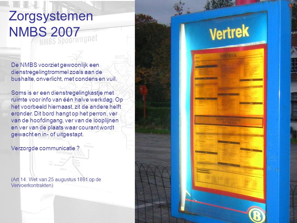 Zorgsystemen NMBS 2007 De NMBS voorziet gewoonlijk een dienstregelingtrommel zoals aan de bushalte, onverlicht, met condens en vuil.