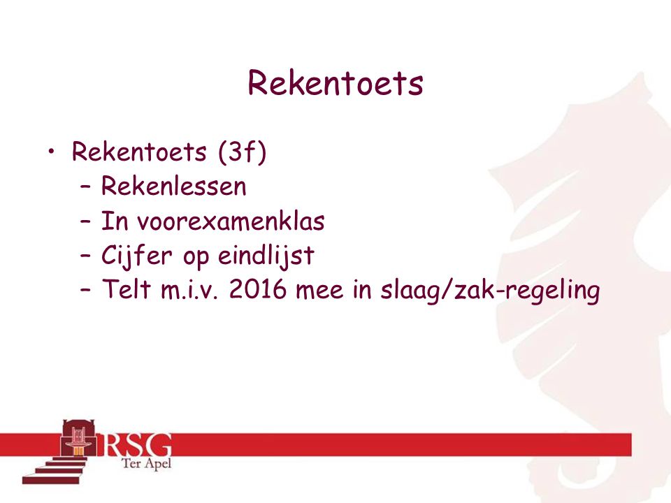 Rekentoets •Rekentoets (3f) –Rekenlessen –In voorexamenklas –Cijfer op eindlijst –Telt m.i.v.