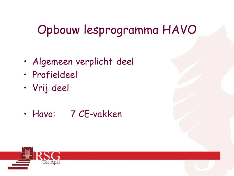 Opbouw lesprogramma HAVO •Algemeen verplicht deel •Profieldeel •Vrij deel •Havo: 7 CE-vakken