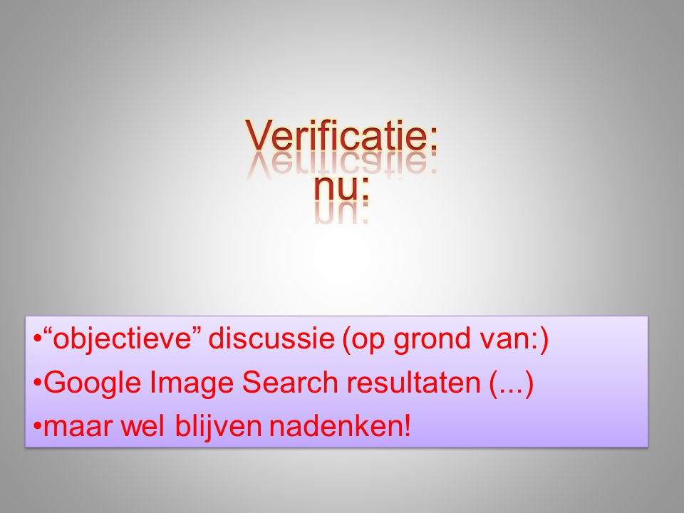 • objectieve discussie (op grond van:) •Google Image Search resultaten (...) •maar wel blijven nadenken.