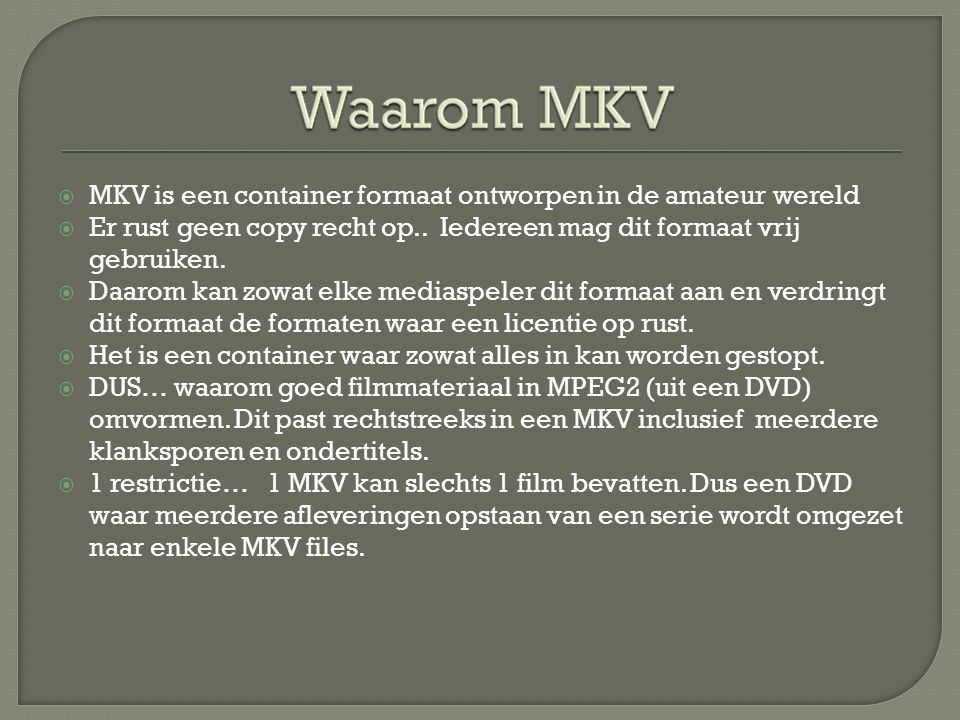  MKV is een container formaat ontworpen in de amateur wereld  Er rust geen copy recht op..