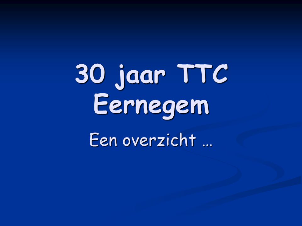 30 jaar TTC Eernegem Een overzicht …