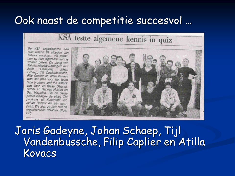 Ook naast de competitie succesvol … Joris Gadeyne, Johan Schaep, Tijl Vandenbussche, Filip Caplier en Atilla Kovacs