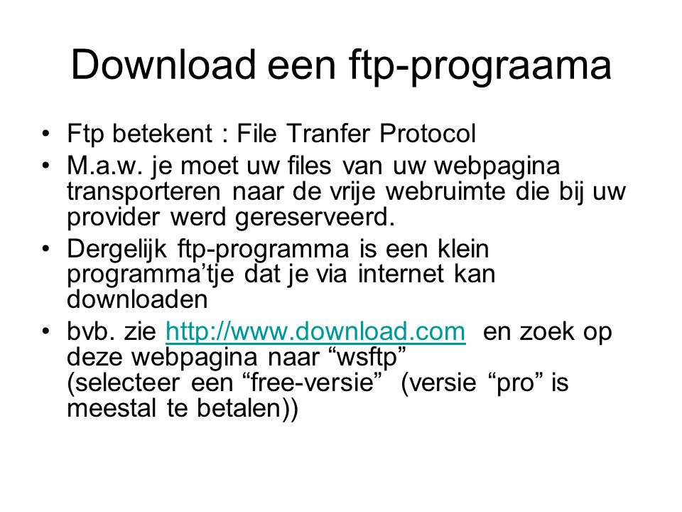 Download een ftp-prograama •Ftp betekent : File Tranfer Protocol •M.a.w.
