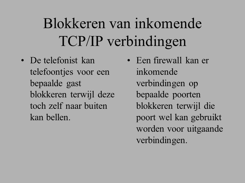 Blokkeren van inkomende TCP/IP verbindingen •De telefonist kan telefoontjes voor een bepaalde gast blokkeren terwijl deze toch zelf naar buiten kan bellen.