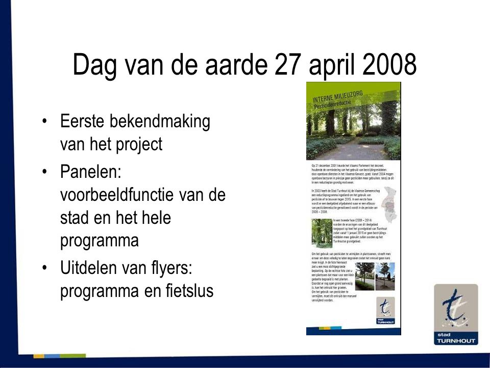 Dag van de aarde 27 april 2008 •Eerste bekendmaking van het project •Panelen: voorbeeldfunctie van de stad en het hele programma •Uitdelen van flyers: programma en fietslus