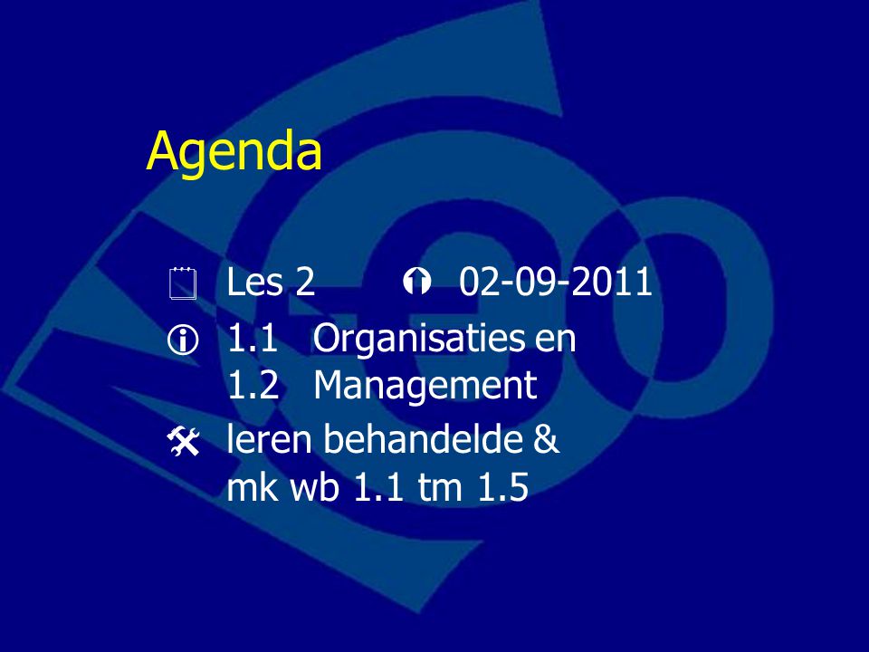 Agenda  Les 2   1.1 Organisaties en 1.2Management  leren behandelde & mk wb 1.1 tm 1.5