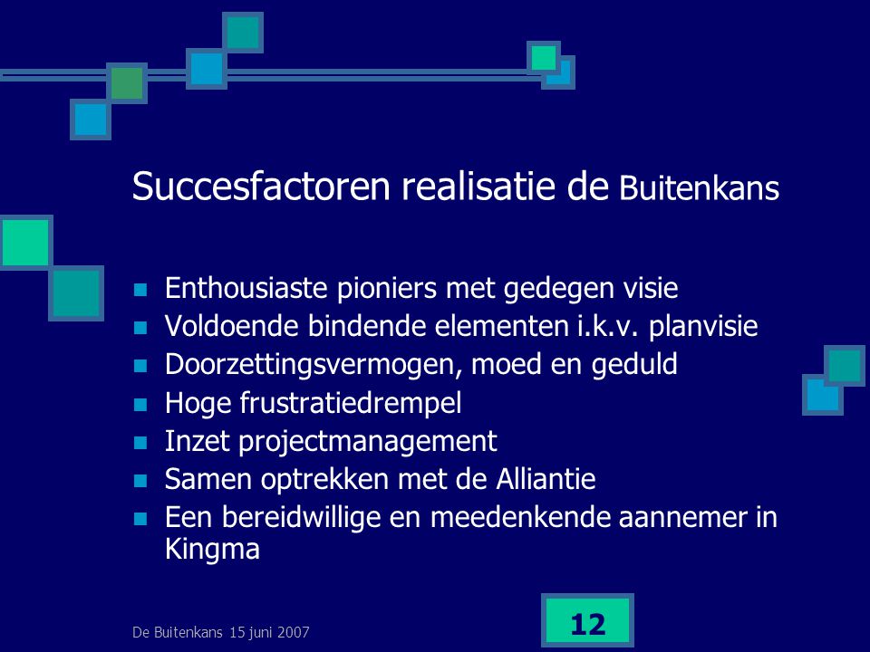 De Buitenkans 15 juni Succesfactoren realisatie de Buitenkans  Enthousiaste pioniers met gedegen visie  Voldoende bindende elementen i.k.v.