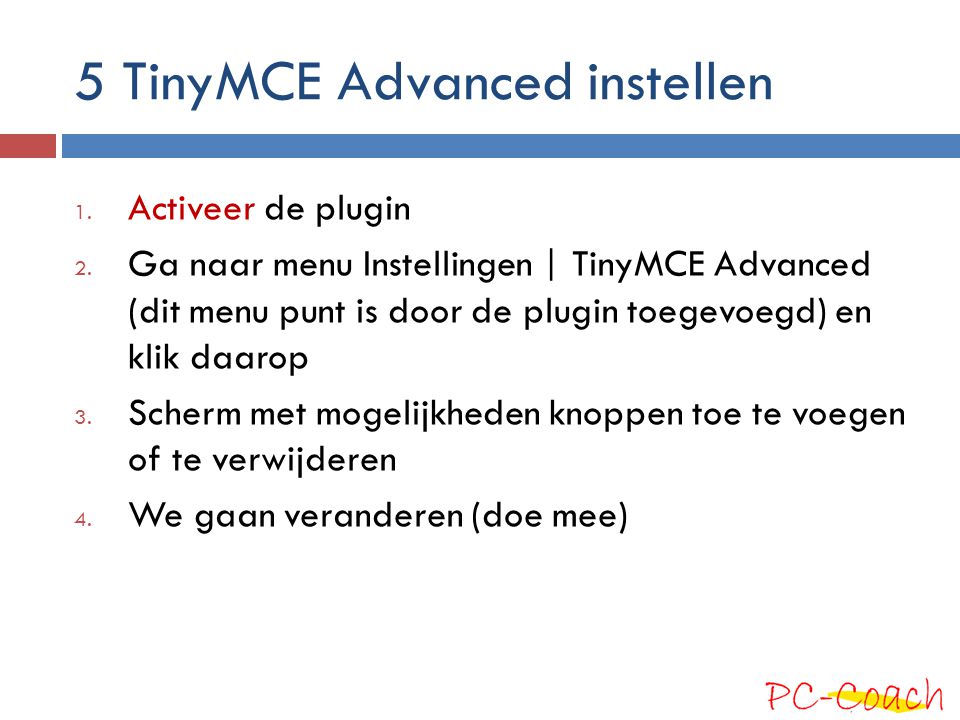 5 TinyMCE Advanced instellen 1. Activeer de plugin 2.