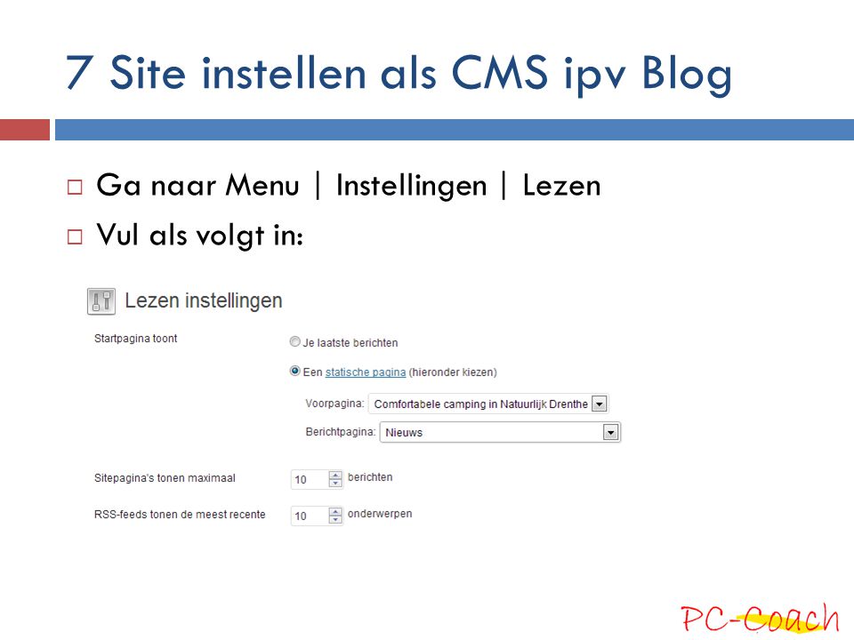 7 Site instellen als CMS ipv Blog  Ga naar Menu | Instellingen | Lezen  Vul als volgt in: